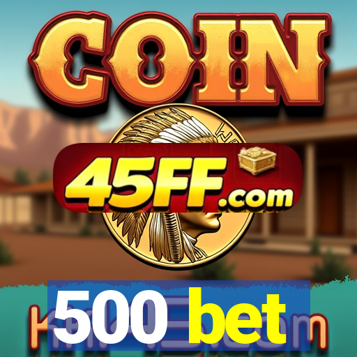 500 bet